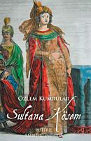 Sultana Kosem. Putere, ambitie, intriga