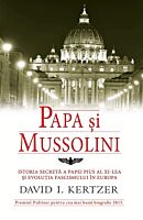 Papa si Mussolini. Istoria secreta a Papei Pius al XI-lea si evolutia fascismului in Europa
