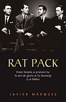 Rat Pack. Frank Sinatra si prietenii lui in anii de glorie ai lui Kennedy si ai Mafiei