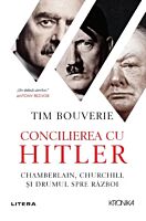 Concilierea cu Hitler. Chamberlain, Churchill si drumul spre razboi