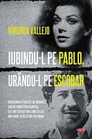 Iubindu-l pe Pablo, urandu-l pe Escobar. Carte pentru toti. Vol 317