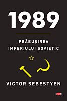 1989. Prabusirea Imperiului Sovietic. Carte pentru toti. Vol 238