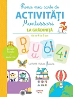 Prima mea carte de activitati Montessori. La gradinita 4-5 ani