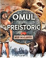 Omul preistoric. Mica enciclopedie