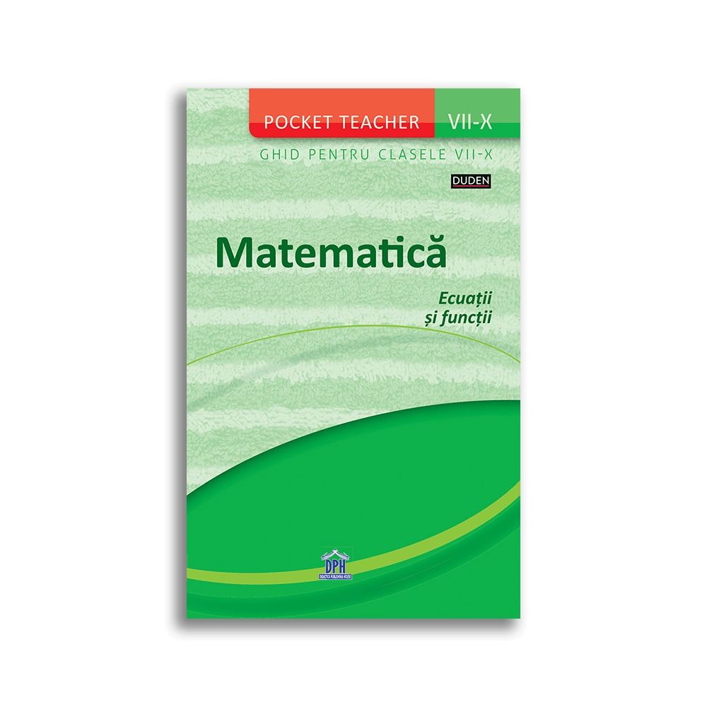 Pocket teacher - matematica, ecuatii si functii - ghid pentru clasele VII-X