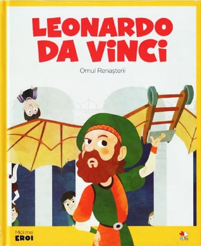 Micii eroi. Leonardo Da Vinci