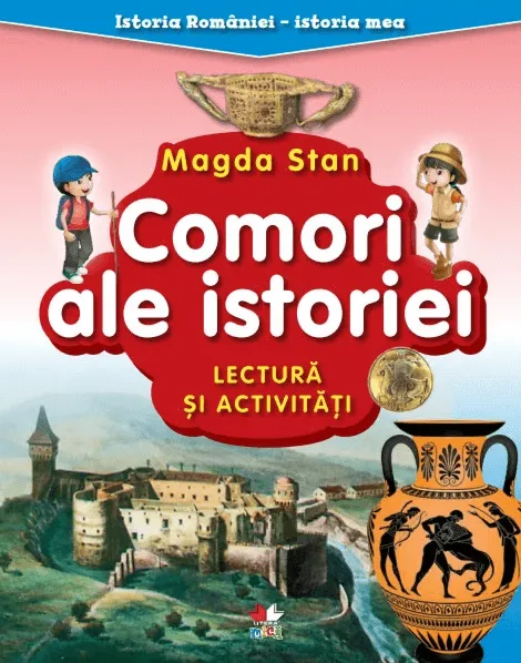 Istoria Romaniei-Istoria mea. Comori ale istoriei. Lectura si activitati