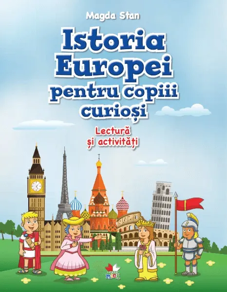 Istoria Europei pentru copiii curiosi. Lectura si activitati